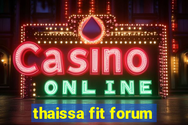 thaissa fit forum